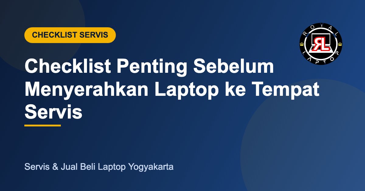 Checklist Penting Sebelum Menyerahkan Laptop ke Tempat Servis - Royal Laptop Jogja