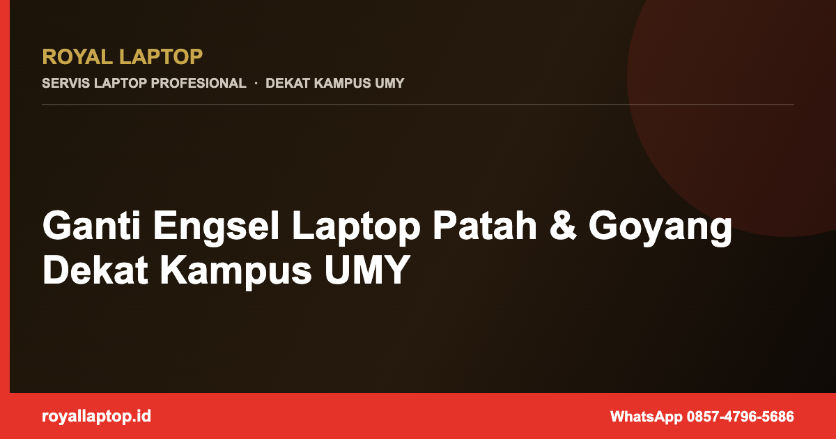 Ganti Engsel Laptop Patah & Goyang Dekat Kampus UMY