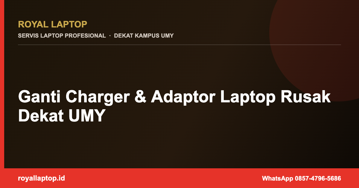 Ganti Charger & Adaptor Laptop Rusak Dekat UMY