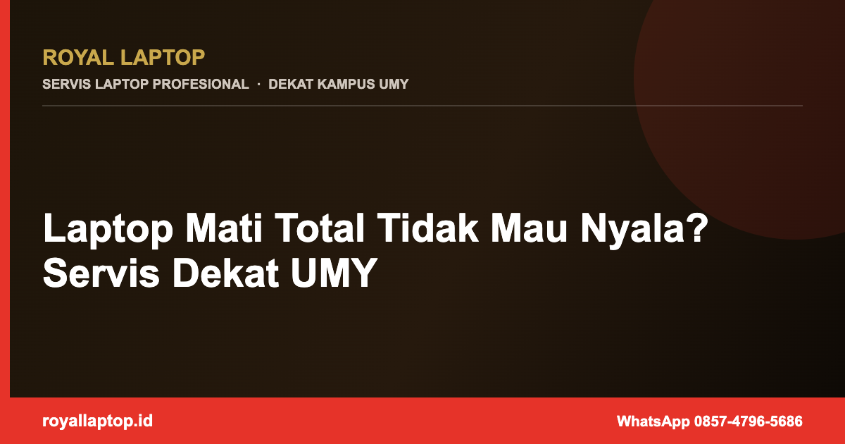 Laptop Mati Total Tidak Mau Nyala? Servis Dekat UMY