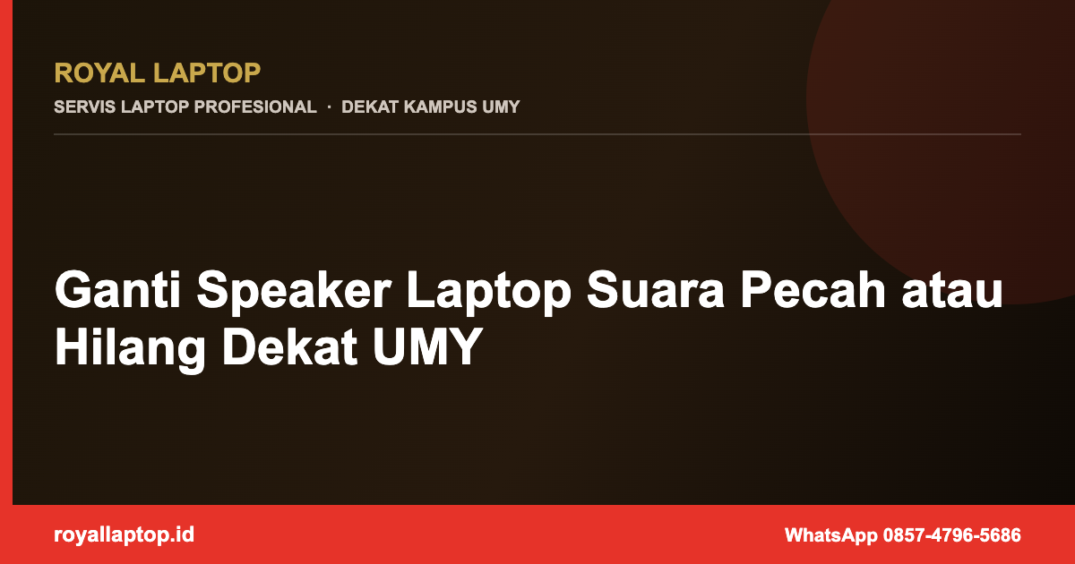 Ganti Speaker Laptop Suara Pecah atau Hilang Dekat UMY