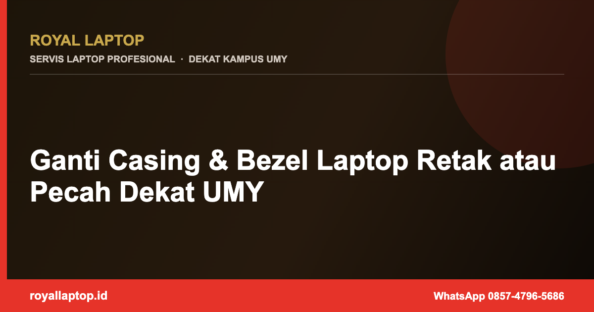 Ganti Casing & Bezel Laptop Retak atau Pecah Dekat UMY
