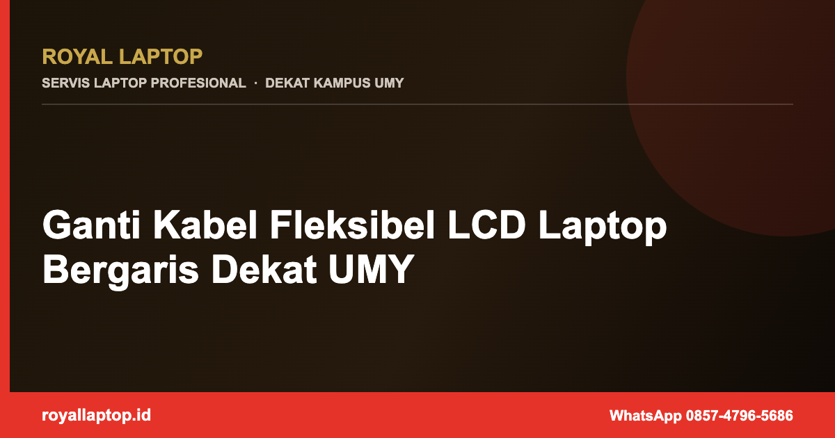 Ganti Kabel Fleksibel LCD Laptop Bergaris Dekat UMY