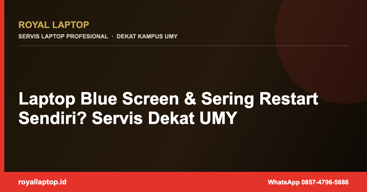 Laptop Blue Screen & Sering Restart Sendiri? Servis Dekat UMY
