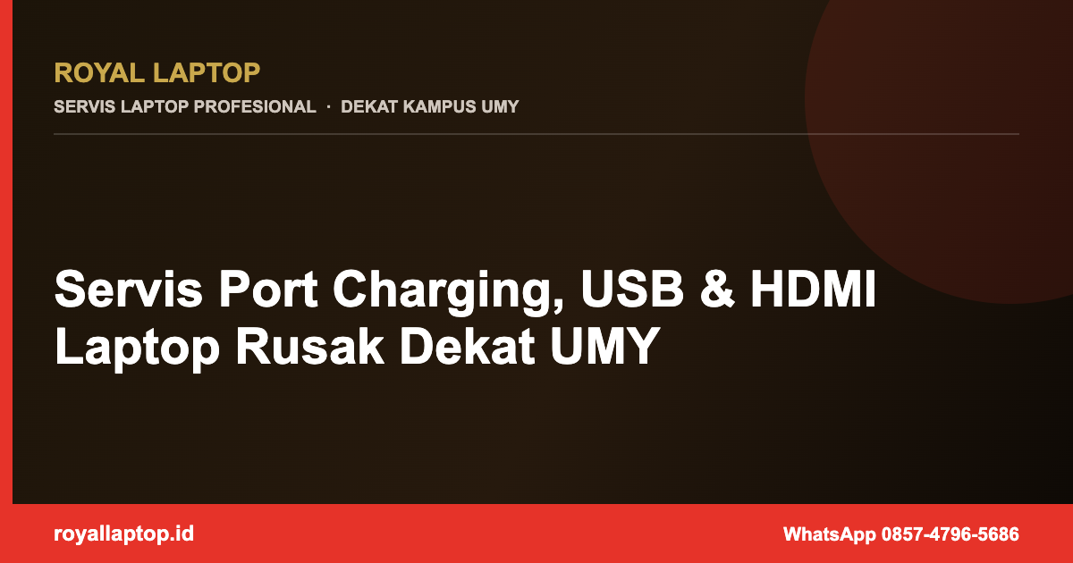 Servis Port Charging, USB & HDMI Laptop Rusak Dekat UMY