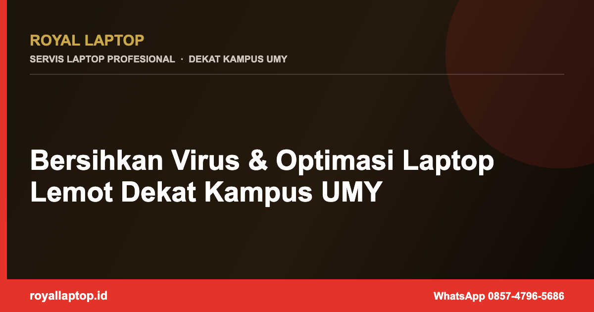 Bersihkan Virus & Optimasi Laptop Lemot Dekat Kampus UMY