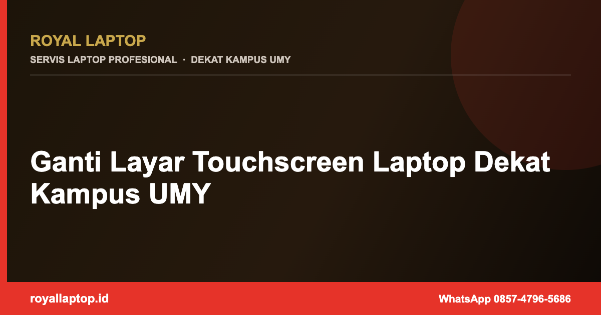 Ganti Layar Touchscreen Laptop Dekat Kampus UMY