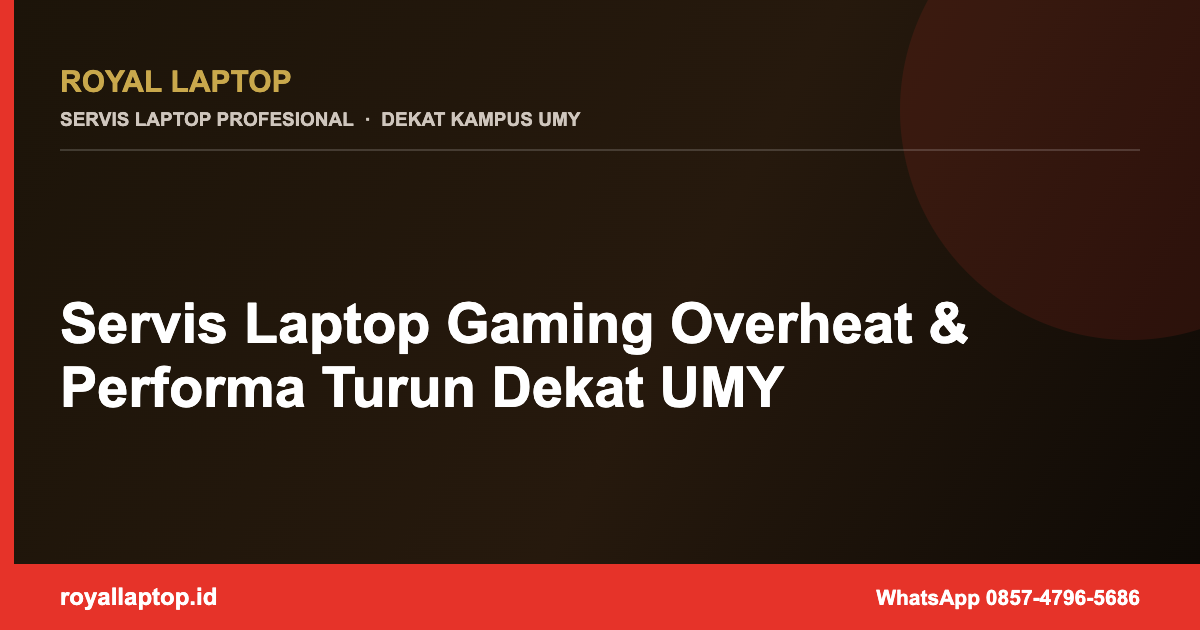 Servis Laptop Gaming Overheat & Performa Turun Dekat UMY