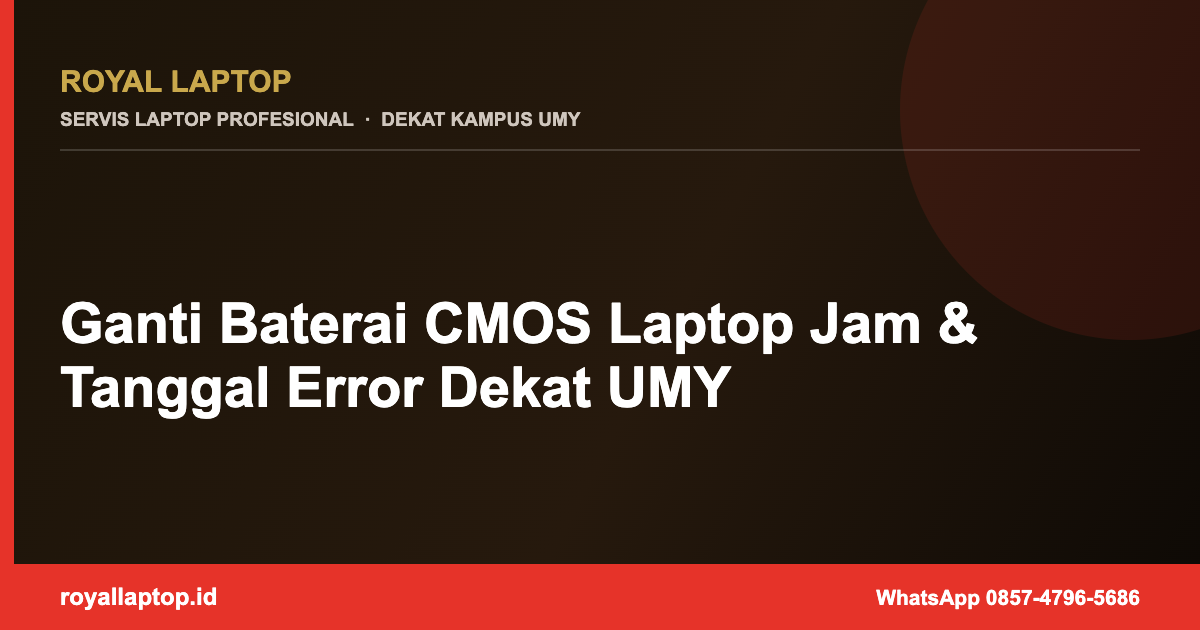 Ganti Baterai CMOS Laptop Jam & Tanggal Error Dekat UMY