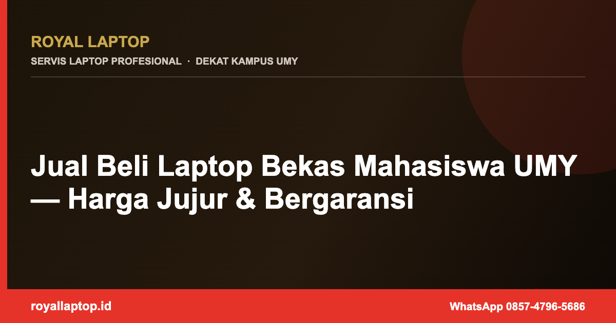Jual Beli Laptop Bekas Mahasiswa UMY — Harga Jujur & Bergaransi