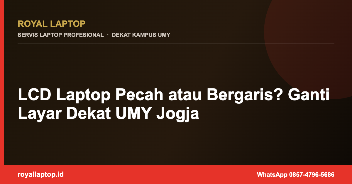 LCD Laptop Pecah atau Bergaris? Ganti Layar Dekat UMY Jogja