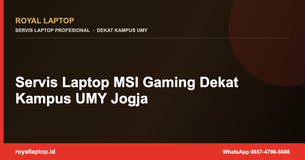 Servis Laptop MSI Gaming Dekat Kampus UMY Jogja