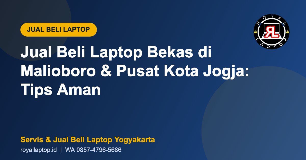 Jual beli laptop bekas aman di Malioboro dan pusat kota Yogyakarta - Royal Laptop