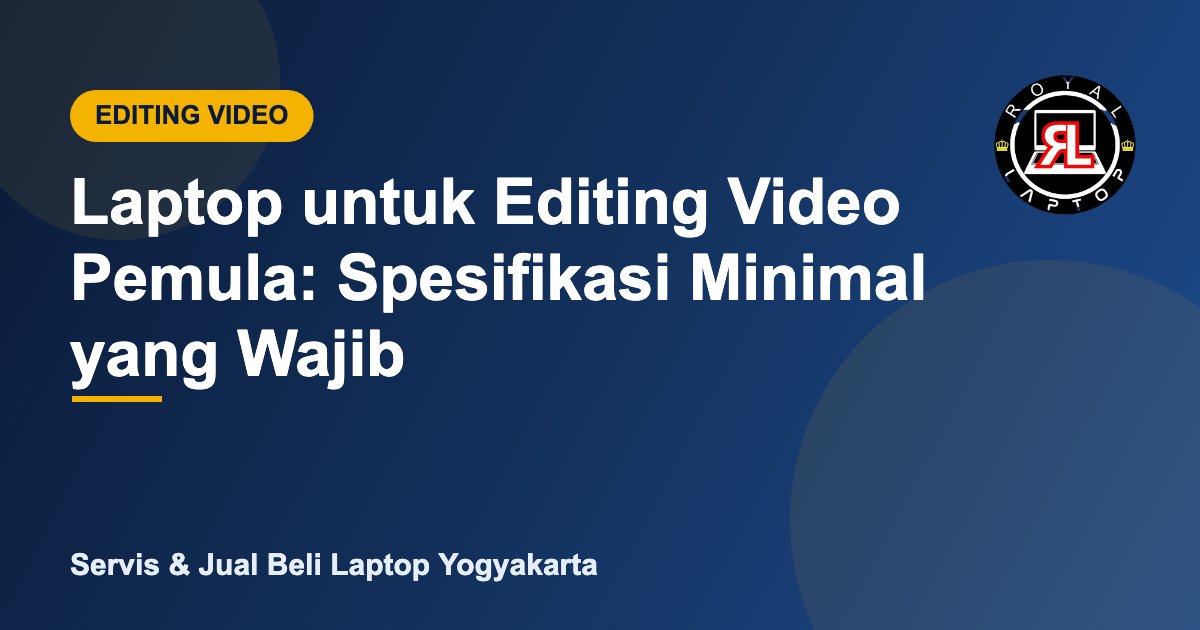 Laptop untuk editing video pemula, spesifikasi minimal - Royal Laptop Jogja