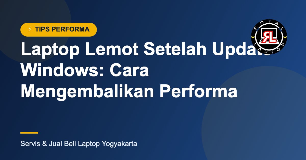 Laptop Lemot Setelah Update Windows: Cara Mengembalikan Performa - Royal Laptop Jogja