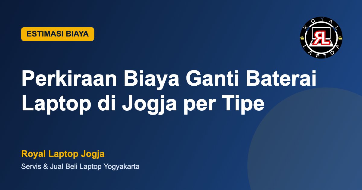Perkiraan biaya ganti baterai laptop di Jogja per tipe - Royal Laptop
