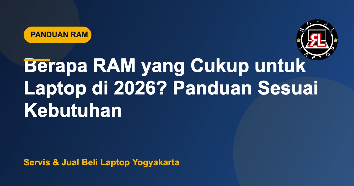 Berapa RAM yang Cukup untuk Laptop di 2026? Panduan Sesuai Kebutuhan