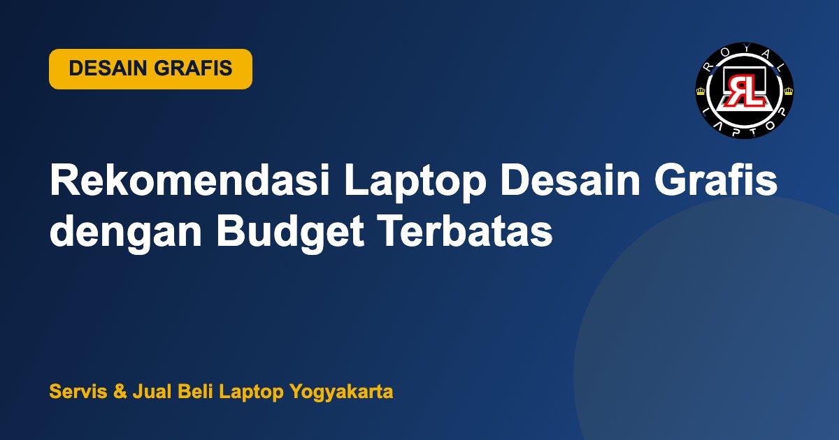 Rekomendasi laptop desain grafis dengan budget terbatas - Royal Laptop Jogja