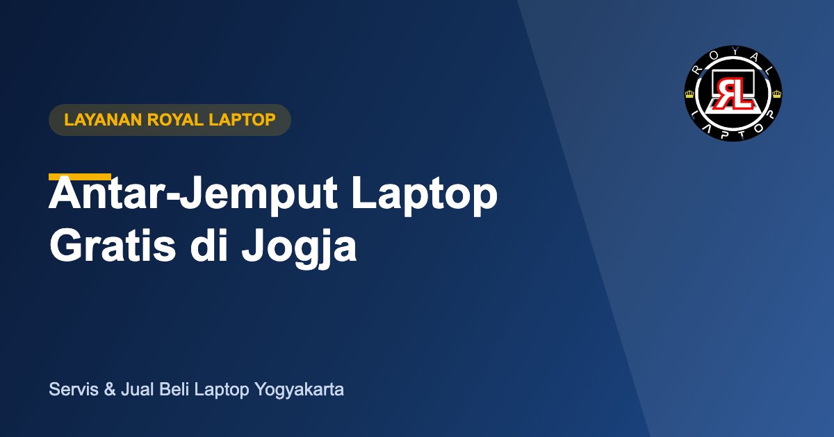 Antar-Jemput Laptop Gratis di Jogja - Royal Laptop