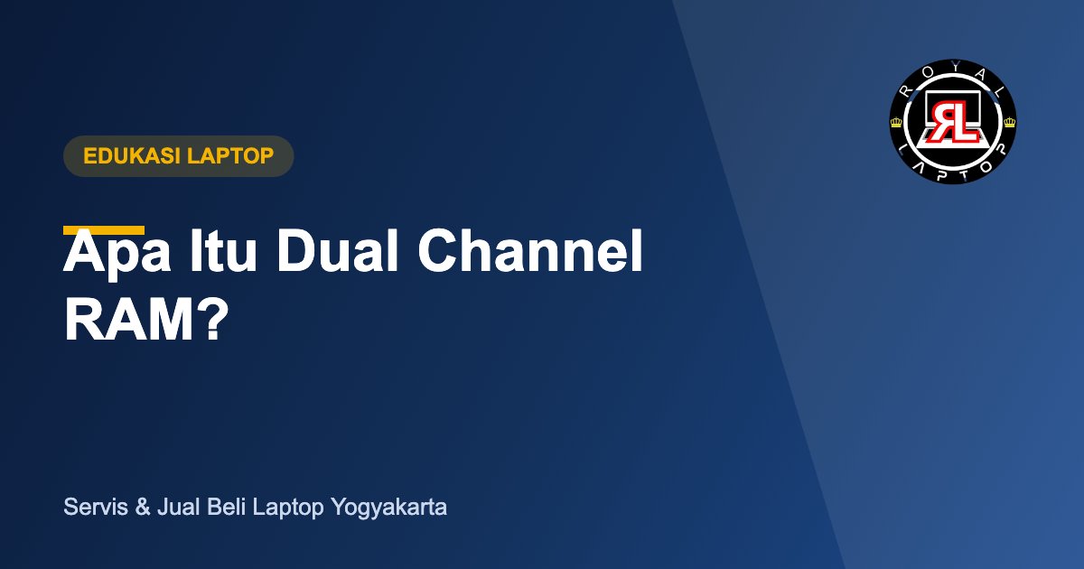 Apa Itu Dual Channel RAM - Royal Laptop