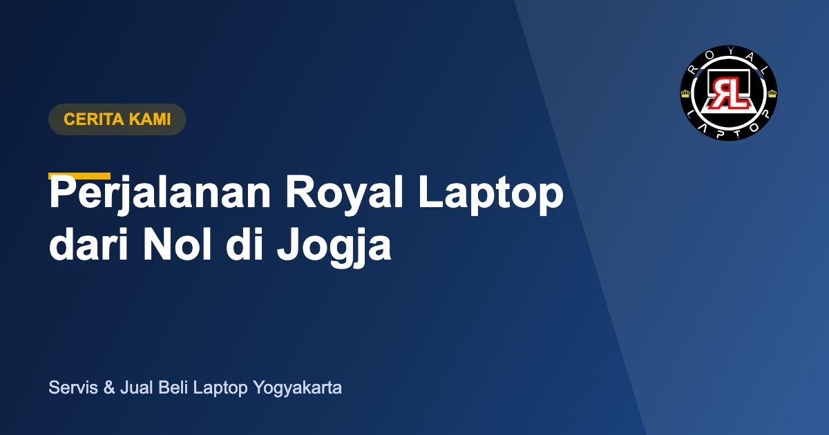 Perjalanan Royal Laptop - Cerita Kami
