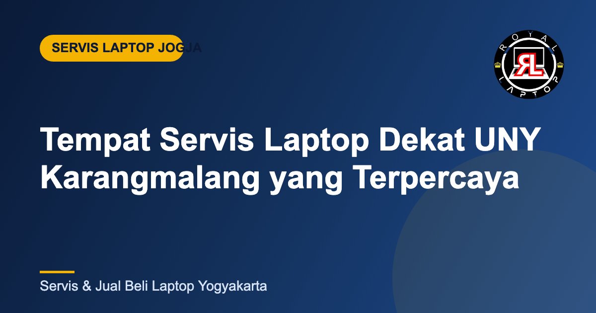 Tempat servis laptop terpercaya dekat UNY Karangmalang Yogyakarta