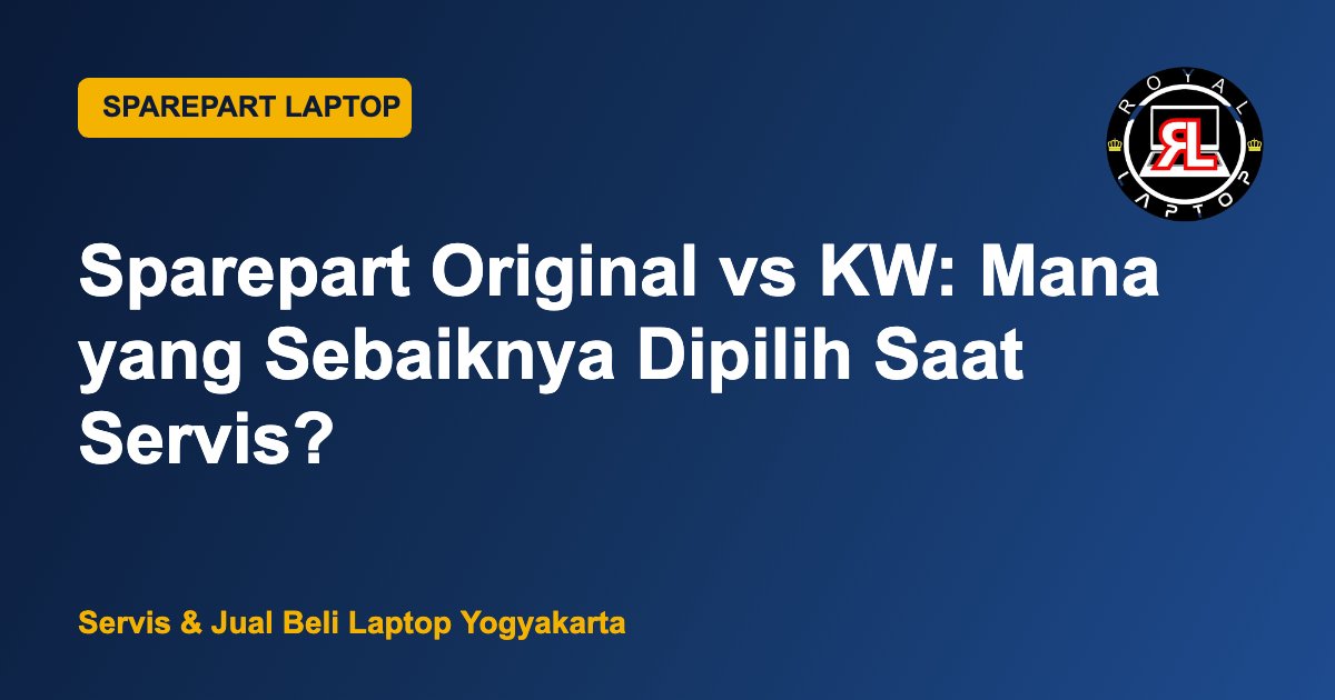 Sparepart laptop original vs KW Royal Laptop Jogja