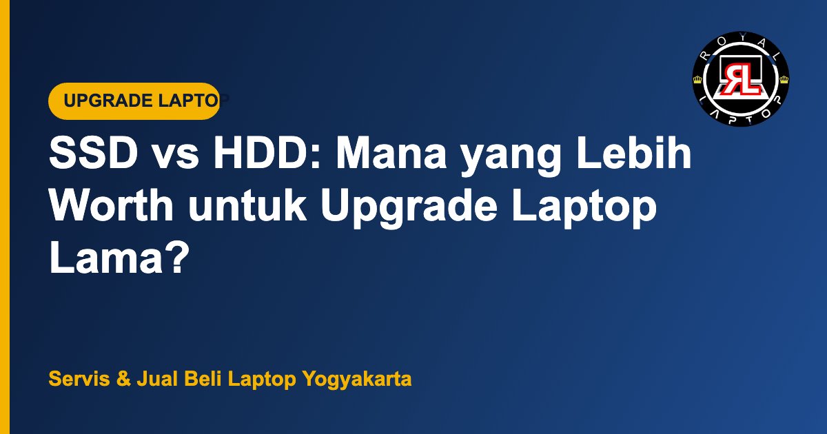 Ilustrasi SSD vs HDD untuk upgrade laptop lama - Royal Laptop Jogja