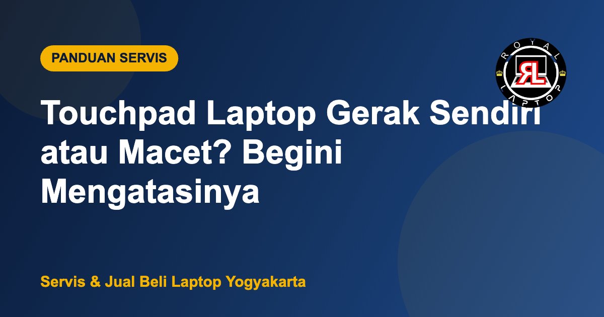 Ilustrasi panduan mengatasi touchpad laptop yang gerak sendiri atau macet di Royal Laptop Jogja