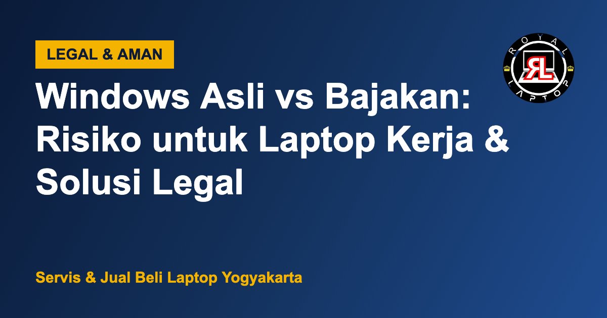 Windows Asli vs Bajakan: Risiko untuk Laptop Kerja & Solusi Legal